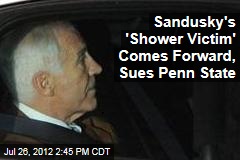 Sandusky&#39;s &#39;Shower Victim&#39; Comes Forward, Sues Penn State