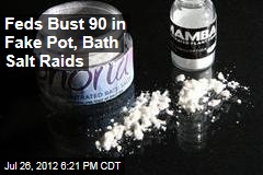 Feds Bust 90 Fake Pot, Bath Salt Raids