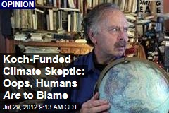 Koch-Funded Climate Skeptic: Oops, Humans Are to Blame