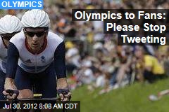 Olympics to Fans: Please Stop Tweeting