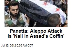 Panetta: Aleppo Attack Is &#39;Nail in Assad&#39;s Coffin&#39;