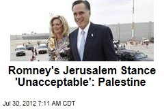 Romney&#39;s Jerusalem Stance &#39;Unacceptable&#39;: Palestine