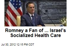Romney a Fan of ... Israel&#39;s Socialized Health Care