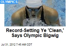 Record-Setting Ye &#39;Clean,&#39; Says Olympic Bigwig