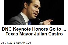DNC Keynote Honors Go to ... Texas Mayor Julian Castro