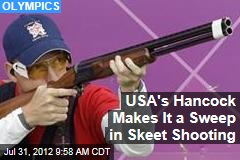 USA&#39;s Hancock Makes It a Sweep in Skeet Shooting