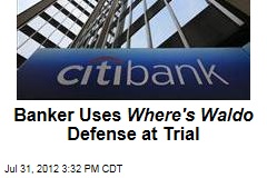 Banker Uses Where&#39;s Waldo Defense at Trial