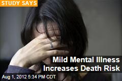 Mild Mental Illness Increases Death Risk