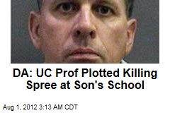 DA:UC Prof Plotted Killing Spree at Son&#39;s School