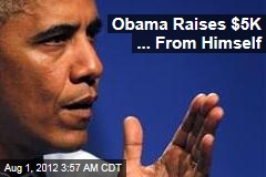 Obama Raises $5K ... From Himself