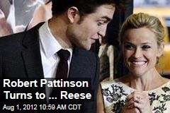 Robert Pattinson Turns to ... Reese
