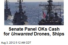 Senate Panel OKs Cash for Unwanted Drones, Ships