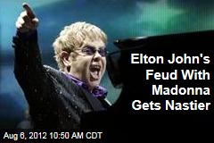 Elton John&#39;s Feud With Madonna Gets Nastier