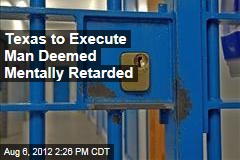 Texas to Execute Man Deemed Mentally Retarded