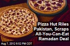 Pizza Hut Riles Pakistan, Scraps All-You-Can-Eat Ramadan Deal