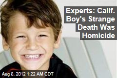 Experts: Calif. Boy&#39;s Strange Death Was Homicide