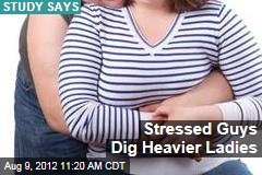 Stressed Guys Dig Heavier Ladies