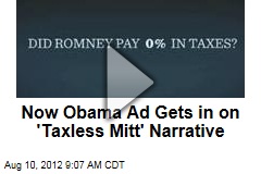 Now Obama Ad Gets in on &#39;Taxless Mitt&#39; Narrative