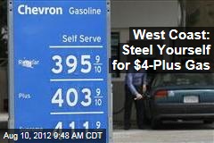 West Coast: Steel Yourself for $4-Plus Gas