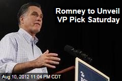 Romney to Unveil VP Pick Saturday