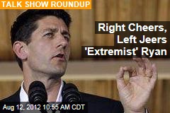 Right Cheers, Left Jeers &#39;Extremist&#39; Ryan
