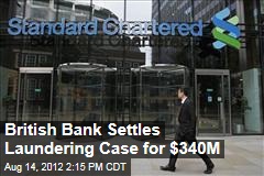 British Bank Settles Laundering Case for $340M