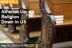 Atheism Up, Religion Down in US