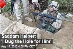 Saddam Helper: &#39;I Dug the Hole for Him&#39;