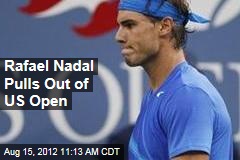 Rafael Nadal Pulls Out of US Open