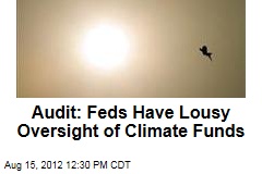 Audit: Feds Have Lousy Oversight of Climate Funds