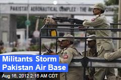 Militants Storm Pakistan Air Base