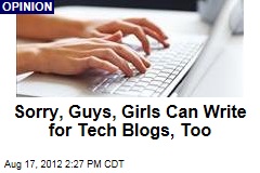 Sorry, Guys, Girls Can Write for Tech Blogs, Too