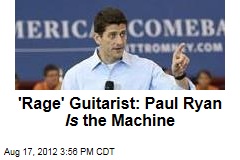 &#39;Rage&#39; Guitarist: Paul Ryan Is the Machine