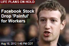 Facebook Stock Drop &#39;Painful&#39; for Workers