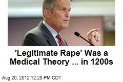 &#39;Legitimate Rape&#39; Was a Medical Theory ... in 1200s