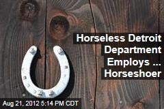 Horseless Detroit Department Employs ... Horseshoer