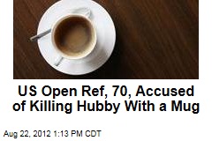 US Open Ref, 70, Accused of Killing Hubby With a Mug