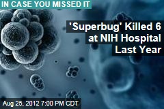 &#39;Superbug&#39; Killed 6 at NIH Hospital Last Year