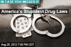 America&#39;s Stupidest Drug Laws