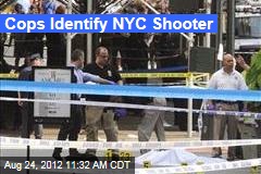 Cops Identify NYC Shooter