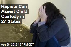 Rapists Can Assert Child Custody in 27 States