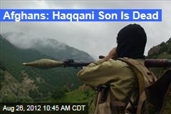 Afghans: Haqqani Son Is Dead