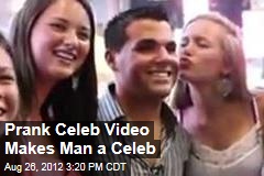 Prank Celeb Video Makes Man a Celeb