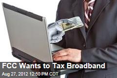 FCC Wants to Tax Broadband