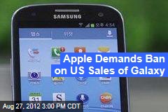 Apple Demands Ban on US Sales of Galaxy