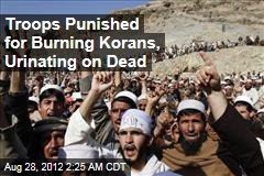 Troops Punished for Burning Korans, Urinating on Dead