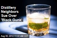 Distillery Neighbors Sue Over &#39;Black Gunk&#39;