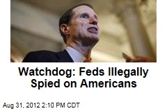 Watchdog: Feds Illegally Spied on Americans