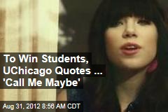To Win Students, UChicago Quotes ... &#39;Call Me Maybe&#39;