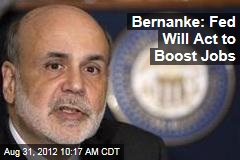 Bernanke: Fed Will Act to Boost Jobs